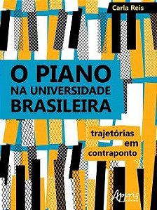 Livro Piano Na Universidade Brasileira, O: Trajetorias em Contraponto - Reis