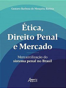 Livro Etica, Direito Penal e Mercado : Mercantilizacao do Sistema Penal No Brasil - Batista