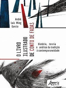 Livro Ilustrado de Conto de Fadas, o : Historia, Teoria e Analise da Tradic - Garcia
