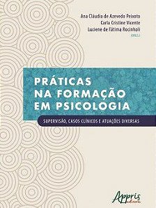 Livro Praticas Na Formacao em Psicologia : Supervisao, Casos Clinicos e Atuacoes - Peixoto/vicente/roci