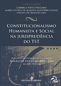 Livro Constitucionalismo Humanista e Social Na Jurisprudencia do Tst - Delgado/lemos/dias