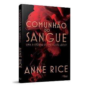 Livro Comunhão do Sangue - Anne Rice - Rocco