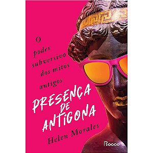 Livro Presenca de Antigona: o Poder Subversivo dos Mitos Antigos - Helen