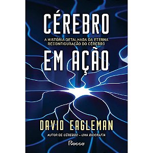 Livro Cerebro em Acao: a Historia Detalhada da Eterna Reconfiguracao do Cerebro - Eagleman