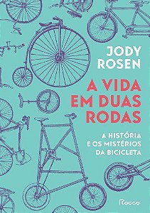 Livro Vida em Duas Rodas, A: a Historia e os Misterios da Bicicleta - Rosen