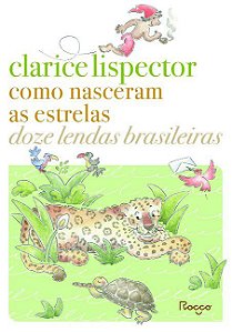 Livro Como Nasceram as Estrelas: Doze Lendas Brasileiras - Lispector - Rocco