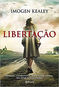 Livro Libertacao: Heroina. Combatente. Espia. Lider. Esposa. Seu Nome e Nancy Wak - Kealey