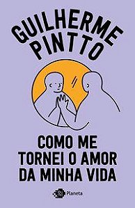 Livro Como Me Tornei o Amor da Minha Vida - Pintto