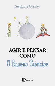Livro Agir e Pensar Como o Pequeno Príncipe