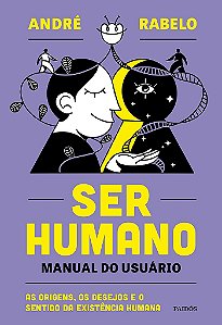 Livro Ser Humano: Manual do Usuario - as Origens, os Desejos e o Sentido da Exist - Rabelo