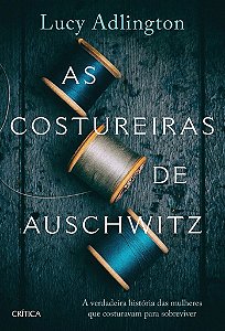 Livro Costureiras de Auschwitz, As: a Verdadeira Historia das Mulheres Que Costur - Adlington
