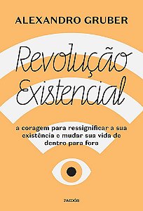 Livro Revolucao Existencial: a Coragem para Ressignificar a Sua Existencia e Muda - Gruber