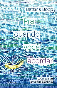 Livro Pra Quando Voce Acordar: Cronicas de Saudade e Espera - Bopp