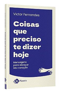 Livro Coisas Que Preciso te Dizer Hoje: Mensagens para Abracar Seu Coracao - Fernandes