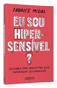 Livro Eu Sou Hiper-sensivel : Descubra Como Aproveitar Esse Superpoder Desconheci - Midal