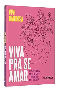 Livro Viva Pra se Amar: 15 Passos para Fazer do Amor-próprio Um Estilo de Vida - Barbosa - Academia
