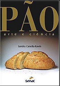 Livro Pão: Arte e Ciência - Canella-rawls - Senac