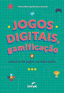 Jogos Digitais, Gamificacao e Autoria de Jogos Na Educacao - Sanches