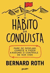 Livro Habito da Conquista, O: Pare de Desejar, Comece a Fazer e Assuma o Controle - Roth