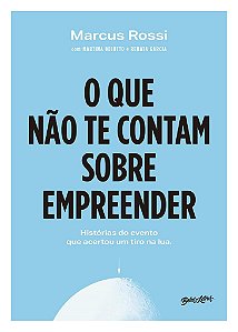 Livro Que Nao te Contam sobre Empreender, O - Rossi/belotto/garcia