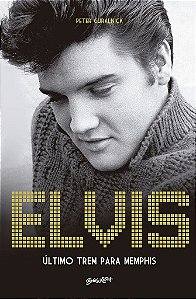 Livro Elvis Presley - Ultimo Trem para Memphis - Guralnick
