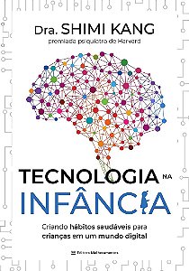 Livro Tecnologia Na Infancia: Criando Habitos Saudaveis para Criancas em Um Mundo - Kang