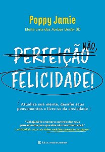 Livro Perfeicao Nao, Felicidade! - Atualize Sua Mente, Desafie Seus Pensamentos E - Jamie