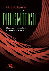 Livro Pragmatica - Significado, Comunicacao e Dinamica Contextual - Ferreira