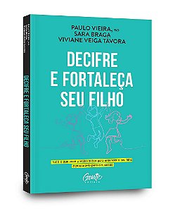 Livro Decifre e Fortaleca Seu Filho: Tudo o Que Voce Precisa Saber para Entender - Vieira/braga/tavora