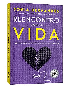Livro Reencontro com a Vida: Vença o Luto Através do único Remédio: o Amor - Sonia Hernande