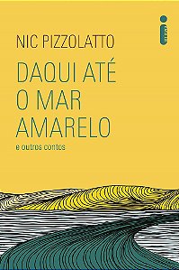 Livro Daqui Ate o Mar Amarelo e Outros Contos - Nic Pizzolatto