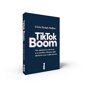 Livro Tiktok Boom: Um Aplicativo Viciante e a Corrida Chinesa Pelo Dominio das re - Stokel-walker