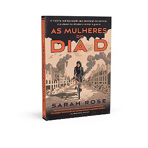 Livro As Mulheres do Dia d - a História Real das Espiãs Que Sabotaram os Nazistas - Rose