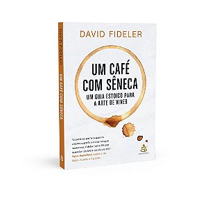 Livro Café com Seneca: Um Guia Estóico Para a Arte de Viver - Fideler - Sextante