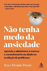 Livro Nao Tenha Medo da Ansiedade: Aprenda a Administrar o Estresse e a Transform - Dennis-tiwary