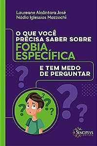 Livro Que Voce Precisa Saber sobre Fobia Especifica e Tem Medo de Perguntar, O - Jose/mazzochi