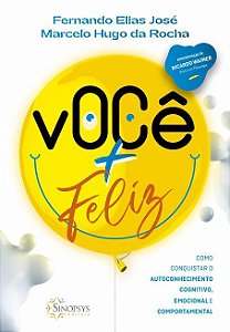 Livro Voce + Feliz: Como Conquistar o Autoconhecimento Cognitivo, Emocional e com - Jose/ Rocha