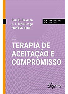 Livro Terapia de Aceitação e Compromisso - Act - Flaxman - SInopsys