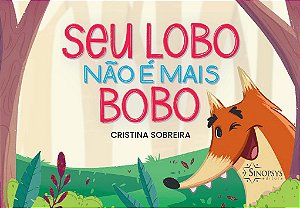 Livro Seu Lobo Não e Mais Bobo - Sobreira - Sinopsys