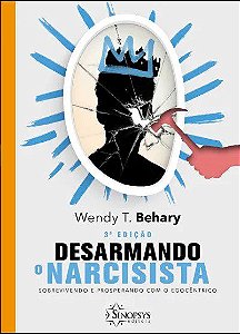 Livro Desarmando o Narcisista - Behary - Sinopsys