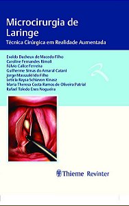 Livro Microcirurgia de Laringe: Tecnica Cirurgica em Realidade Aumentada - Macedo Filho
