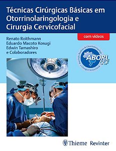 Livro Tecnicas Cirurgicas Basicas em Otorrinolaringologia e Cirurgia Cervicofacia - Roithmann/kosugi/tam