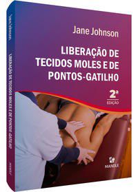 Livro Liberação Tecidos Moles e Pontos-Gatilho - Johnson - Manole