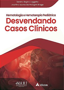 Livro Hematologia e Hemoterapia Pediátrica: Desvendando Casos Clínicos Loggetto