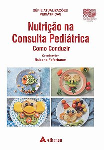 Livro Nutrição Na Consulta Pediátrica Como Conduzir - Feferbaum - Atheneu