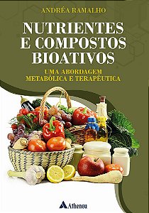 Livro Nutrientes e Compostos Bioativos: Uma Abordagem Metabolica e Terapeutica - Ramalho
