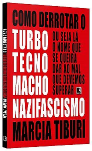 Livro Como Derrotar o Turbotecnomachonazifascismo - Tiburi