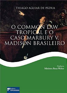 Livro Common Law Tropical e o Caso Marbury V. Madison Brasileiro, O - Padua