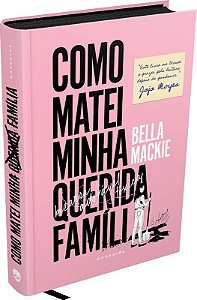 Livro Como Matei Minha Querida Familia - Bella Mackie