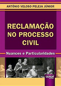 Livro Reclamacao No Processo Civil - Nuances e Particularidades - Peleja Junior